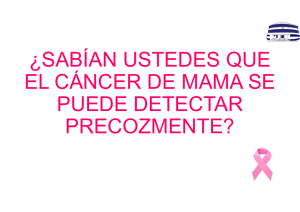 ¿SABÍAN USTEDES QUE EL CÁNCER DE MAMA SE PUEDE