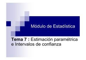 Tema 7 : Estimación paramétrica e Intervalos de confianza Módulo