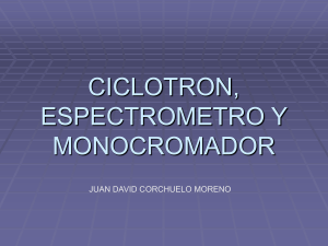 CICLOTRON, ESPECTROMETRO Y MONOCROMADOR