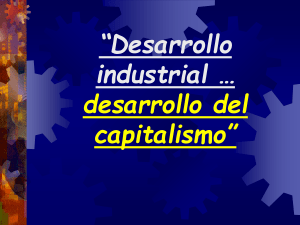 Desarrollo industrial … desarrollo del capitalismo