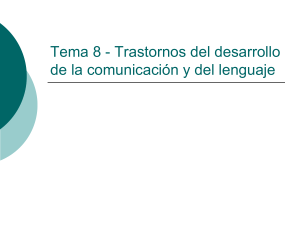 Tema 8 - Trastornos del desarrollo de la comunicación y del lenguaje