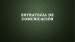 ESTRATEGIA DE COMUNICACIÓN Estrategia de Comunicación La