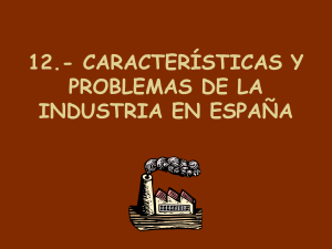 11.- características y problemas de la industria en españa