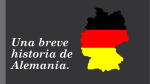 Una breve historia de Alemania.