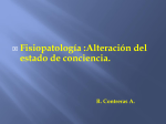 Fisiopatología :Alteración del estado de conciencia. R. Contreras A
