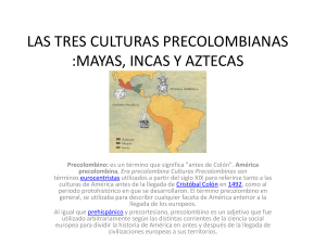 las tres culturas precolombianas :mayas, incas y aztecas