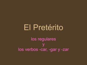 El Pretérito: los regulares y los verbos -car,