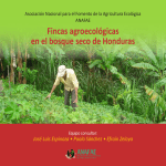 Fincas agroecológicas en el bosque seco de Honduras
