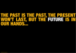 the past is the past, the present won`t last, but the - FAST